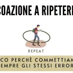 Coazione a Ripetere: ecco perché commettiamo sempre gli stessi errori
